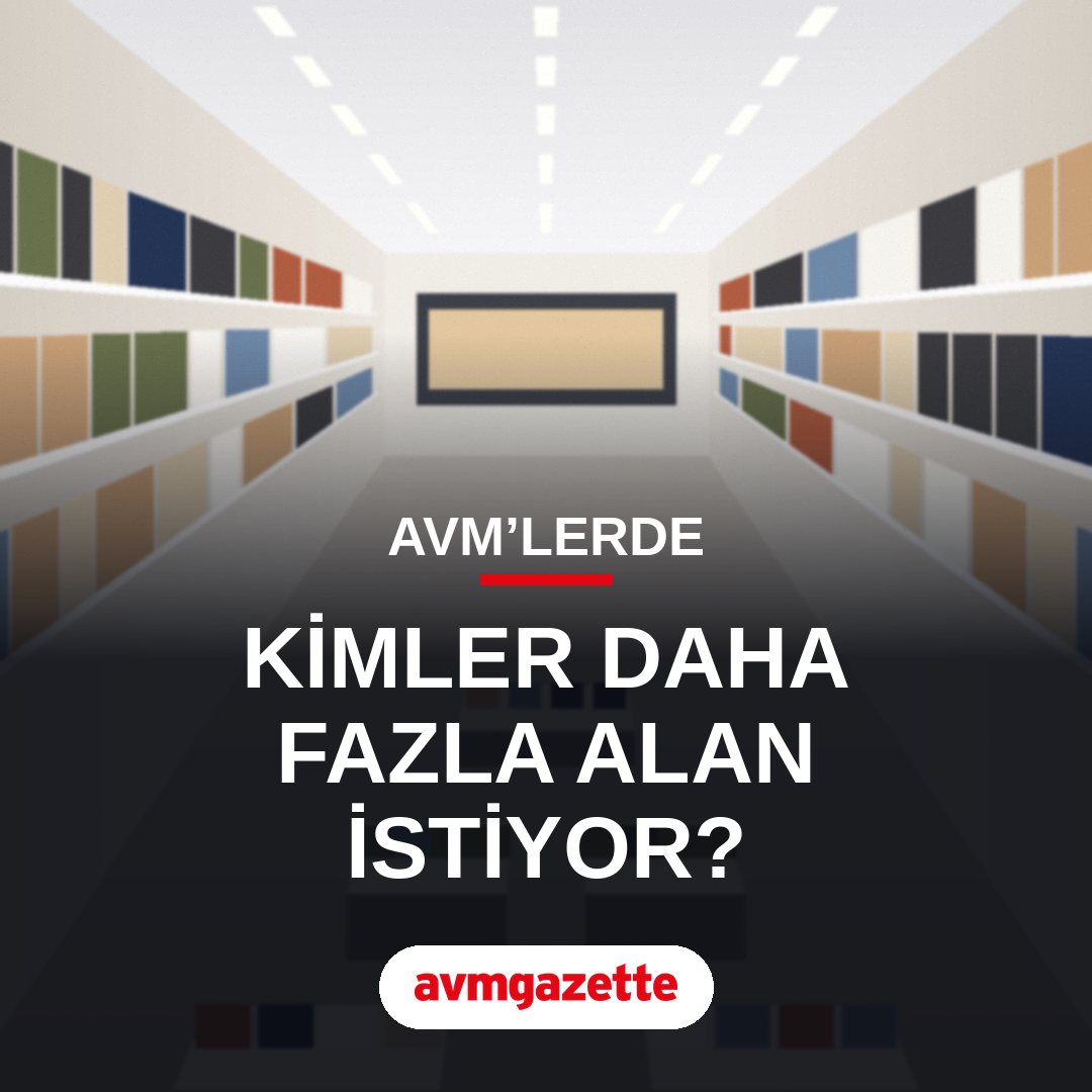 AVM’LERDE HANGİ MARKALAR DAHA FAZLA ALAN İSTİYOR?